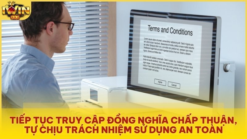 Tiếp tục truy cập đồng nghĩa chấp thuận, tự chịu trách nhiệm sử dụng an toàn